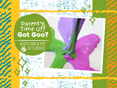 Parent's Time Off- Got Goo? (5-12 Years)